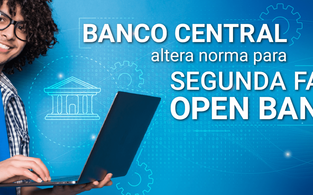 Banco Central altera norma para fase 2 do Open Banking